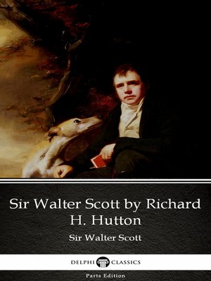 cover image of Sir Walter Scott by Richard H. Hutton by Sir Walter Scott (Illustrated)